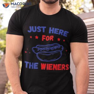 hot dog im just here for the wieners 4th of july shirt tshirt 4