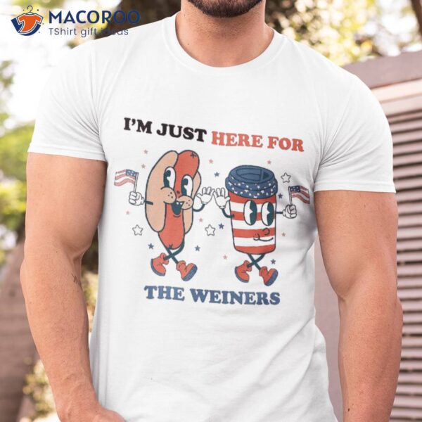 Hot Dog Im Just Here For The Wieners 4th Of July Shirt