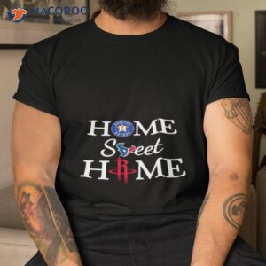 houston astros texans rockets home sweet home shirt tshirt