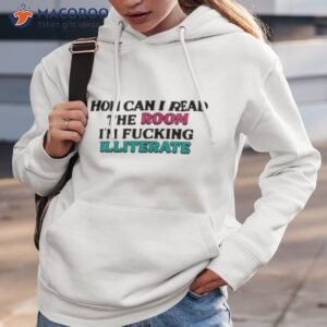 how can i read the room im fucking illiterate shirt hoodie 3