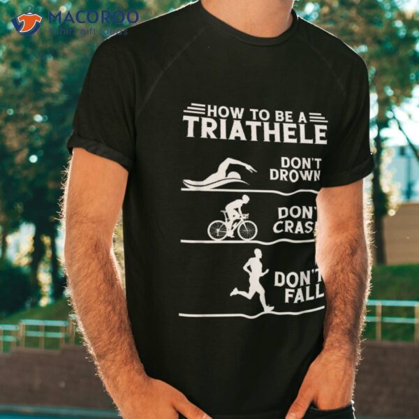 How To Be A Triathlete Apparel Sshirt