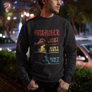 how to be a triathlete retro shirt sweatshirt