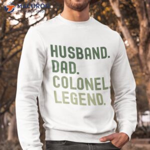 husband dad colonel legend lieutenant father s day shirt sweatshirt