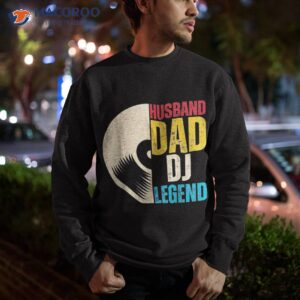 husband dad dj legend shirt sweatshirt