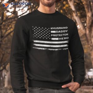 husband daddy protector hero us american flag fathers day shirt sweatshirt