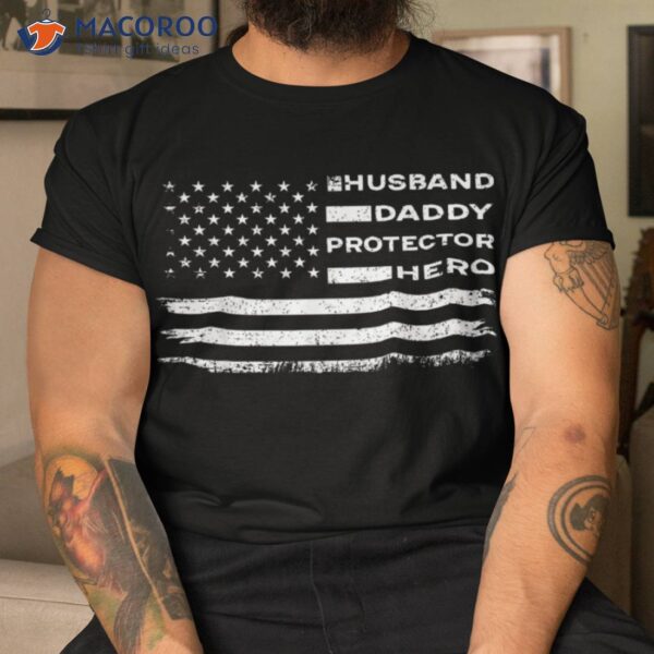 Husband Daddy Protector Hero Us American Flag Fathers Day Shirt