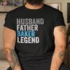 Husband Father Baker Legend Funny Occupation Office Shirt