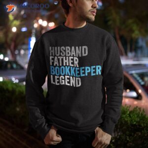 husband father bookkeeper legend funny occupation office shirt sweatshirt