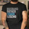 Husband Father Coach Legend Funny Occupation Office Shirt