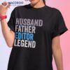 Husband Father Editor Legend Funny Occupation Office Shirt