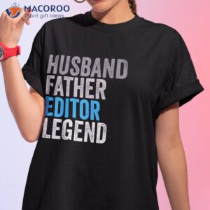 husband father editor legend funny occupation office shirt tshirt 1
