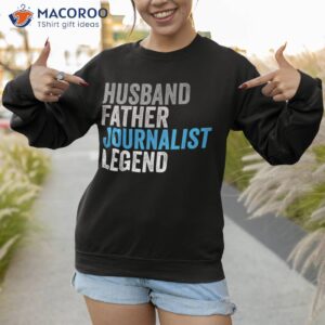 husband father journalist legend funny occupation office shirt sweatshirt 1