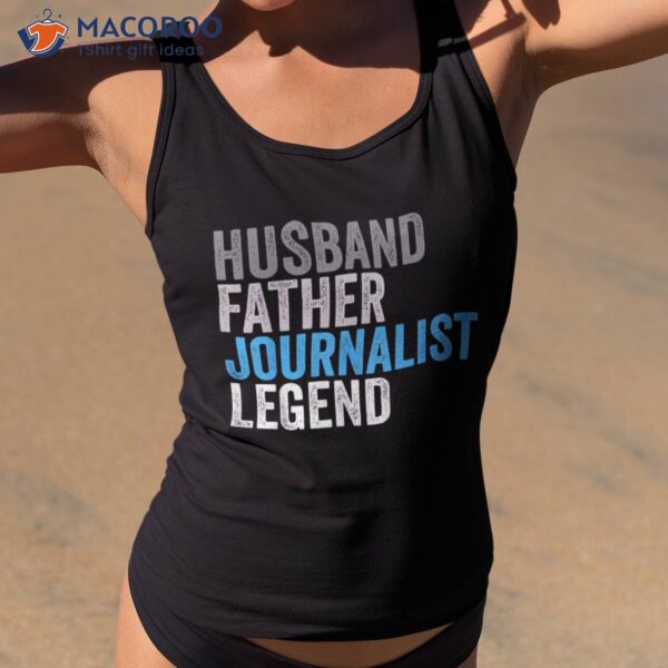 Husband Father Journalist Legend Funny Occupation Office Shirt