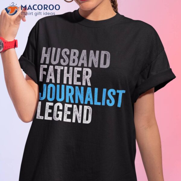 Husband Father Journalist Legend Funny Occupation Office Shirt