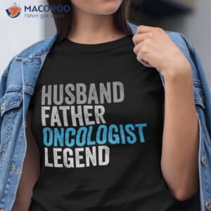 Husband Father Oncologist Legend Funny Occupation Office Shirt