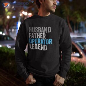 husband father operator legend funny occupation office shirt sweatshirt