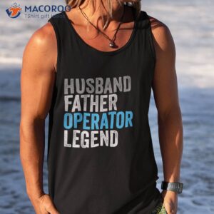 husband father operator legend funny occupation office shirt tank top