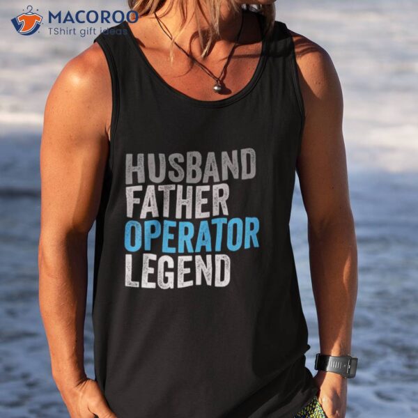 Husband Father Operator Legend Funny Occupation Office Shirt