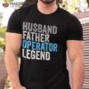 Husband Father Operator Legend Funny Occupation Office Shirt