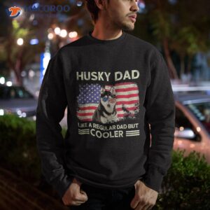 husky dad like a regular but cooler dog father s day shirt sweatshirt