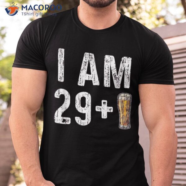 I Am 29 Plus 1 Beer Shirt – 30th Birthday Drinker Gift