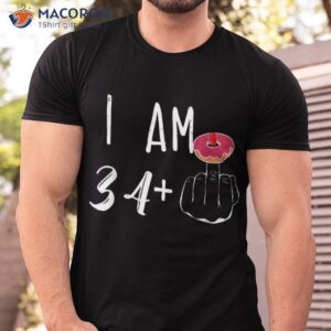 i am 34 plus 1 middle finger donut for a 35th birthday shirt tshirt