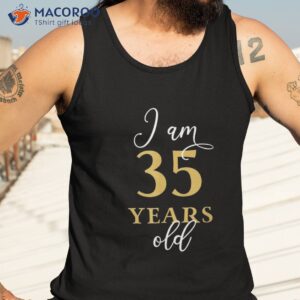 i am 35 years old funny 35th birthday bday shirt tank top 3