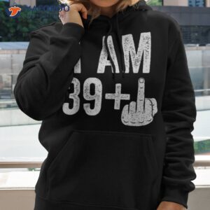 I Am 39 Plus Middle Finger Shirt 40th Birthday