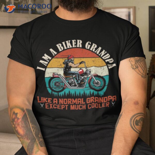 I Am A Biker Grandpa Motorcycle Shirt