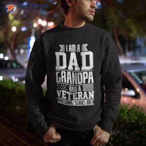 i am a dad grandpa and veteran nothing scares me shirt sweatshirt