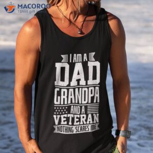 i am a dad grandpa and veteran nothing scares me shirt tank top