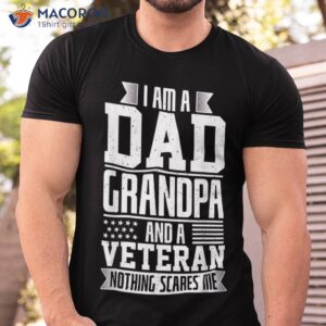 i am a dad grandpa and veteran nothing scares me shirt tshirt