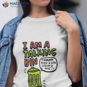 i am a talking bin thank you for using me shirt tshirt