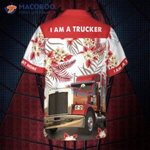 I Am A Trucker Wearing Hawaiian Shirt