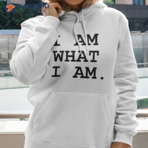 i am what i am shirt hoodie