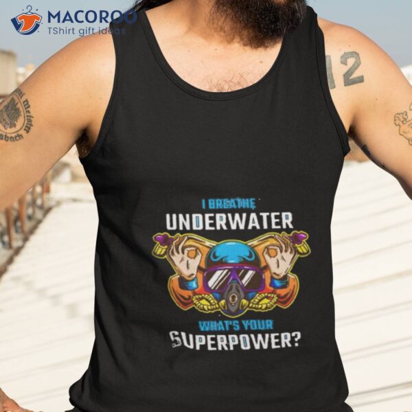 I Breathe Underwater What’s Your Superpower Shirt