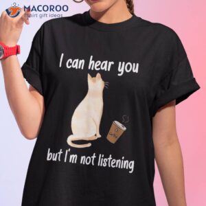 i can hear you but i m not listening funny cat coffee shirt tshirt 1