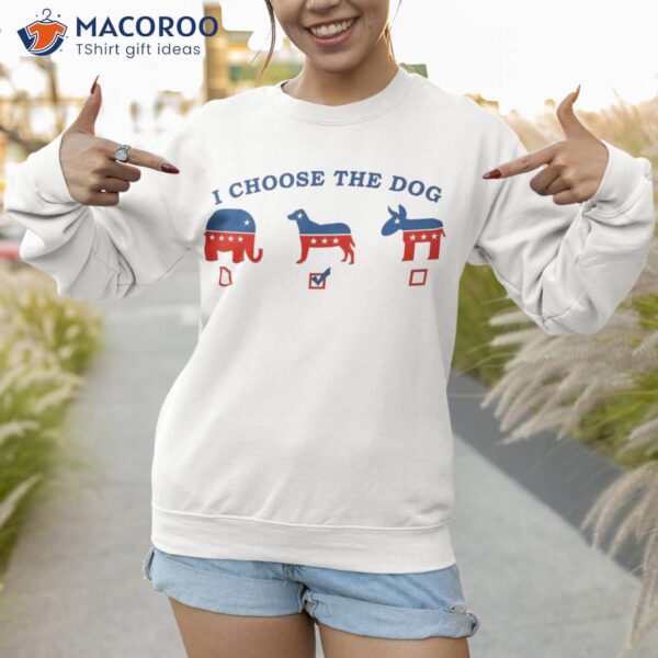 I Choose The Dog Not Donkey Nor Elephant Democrat Republican Shirt