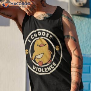 i choose violence funny duck shirt tank top 1