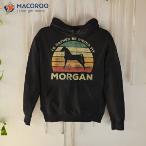 i d rather be riding my morgan horse vintage gift shirt hoodie