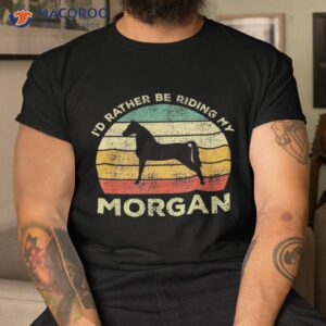 i d rather be riding my morgan horse vintage gift shirt tshirt