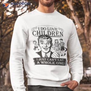 i do love children shirt sweatshirt