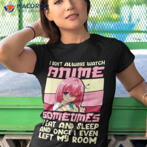 i dont always watch anime sometimes eat and sleep shirt tshirt 1