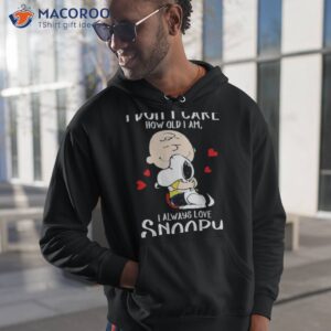 i dont care how old i am i always love snoopy shirt hoodie 1