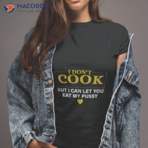 i dont cook but i can let you eat my pussy shirt tshirt 2