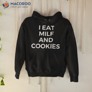 I Eat Milf And Cookies Apparel Shirt