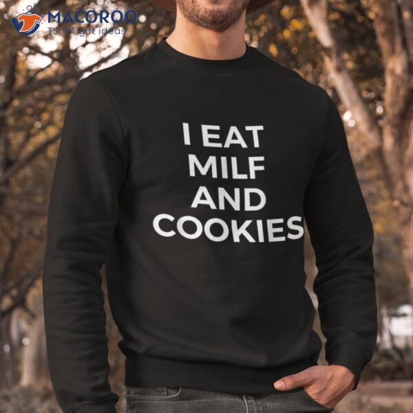 I Eat Milf And Cookies Apparel Shirt