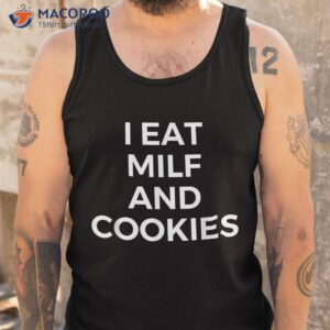 i eat milf and cookies apparel shirt tank top