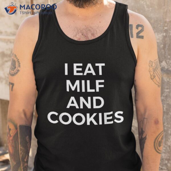 I Eat Milf And Cookies Apparel Shirt