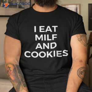 I Eat Milf And Cookies Apparel Shirt